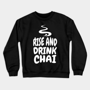 Rise and drink chai Crewneck Sweatshirt